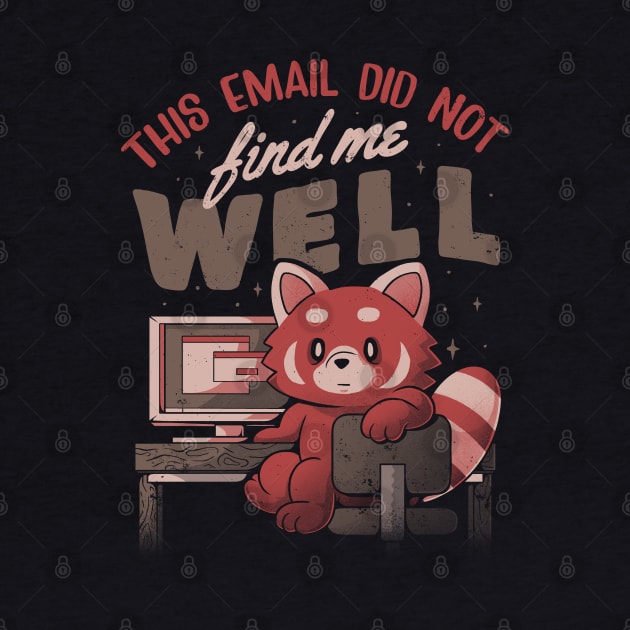 This Email Did Not Find Me Well - Funny Sarcastic Red Panda Working Gift by eduely